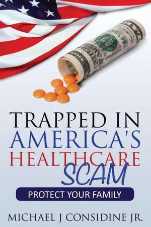 Trapped in America's Healthcare Scam de Considine Michael