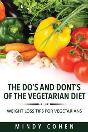 The Do's and Don'ts of the Vegetarian Diet de Cohen Mindy