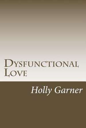 Dysfunctional Love de Holly Garner