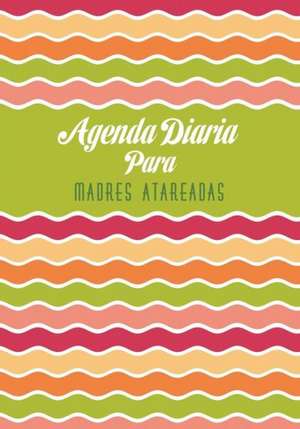 Agenda Diaria Para Madres Atareadas