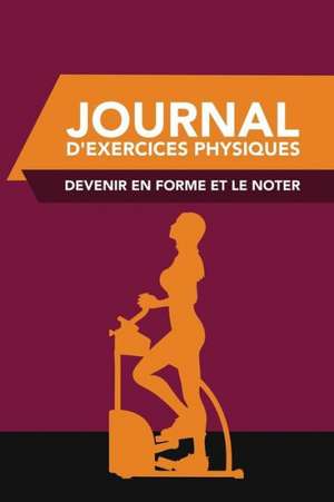 Journal D'Exercices Physiques: Devenir En Forme Et Le Noter de Colin Scott