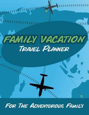 Family Vacation Travel Planner de Speedy Publishing LLC