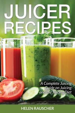 Juicer Recipes de Helen Rauscher