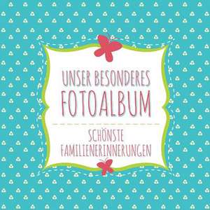 Speedy Publishing Llc: Unser Besonderes Fotoalbum Schonste F