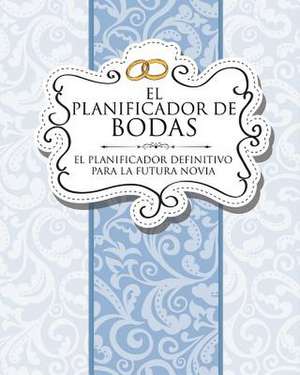 El Planificador de Bodas El Planificador Definitivo Para La Futura Novia de Speedy Publishing LLC