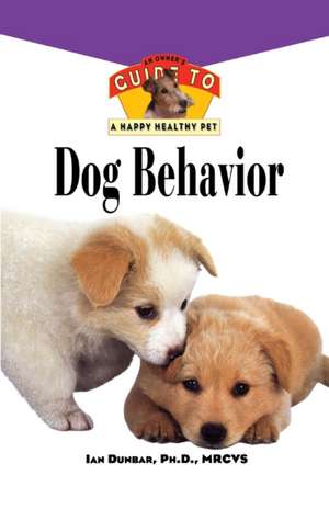 Dog Behavior: An Owner's Guide to a Happy Healthy Pet de Ian Dunbar