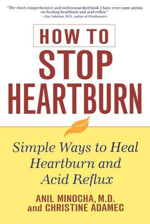 How to Stop Heartburn: Simple Ways to Heal Heartburn and Acid Reflux de Anil Minocha