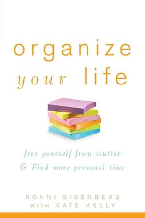 Organize Your Life: Free Yourself from Clutter and Find More Personal Time de Ronni Eisenberg