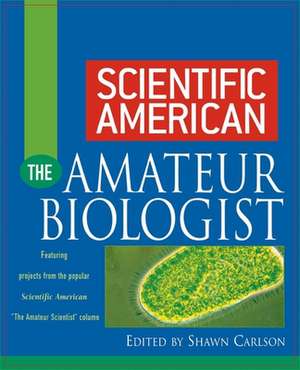 Scientific American the Amateur Biologist de Shawn Carlson