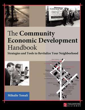 Community Economic Development Handbook: Strategies and Tools to Revitalize Your Neighborhood de Mihailo Temali