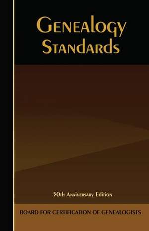 Genealogy Standards: Fiftieth Anniversary Edition de Board for Certification of Genealogists