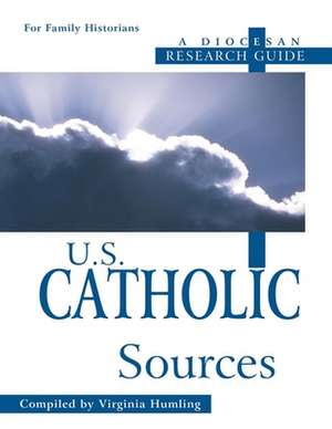 U.S. Catholic Sources: A Diocesan Research Guide de Virginia Humling