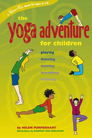 The Yoga Adventure for Children: Playing, Dancing, Moving, Breathing, Relaxing de Helen Purperhart