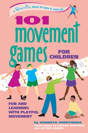 101 Movement Games for Children: Fun and Learning with Playful Moving de Huberta Wiertsema