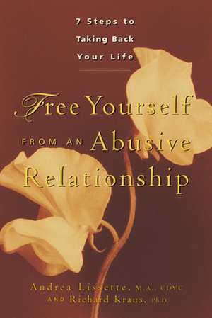 Free Yourself from an Abusive Relationship: A Guide to Taking Back Your Life de Richard Kraus