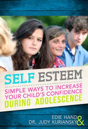 Self Esteem: Simple Ways to Increase Your Child's Confidence During Adolescence de Edie Hand