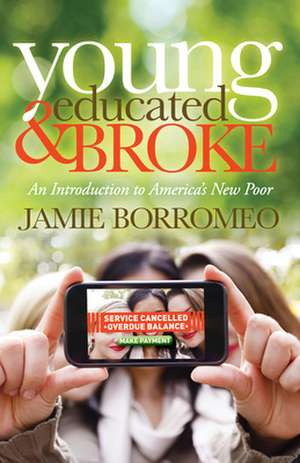 Young, Educated & Broke: An Introduction to America's New Poor de Jamie Borromeo