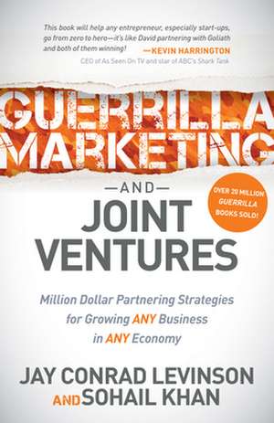 Guerrilla Marketing and Joint Ventures: Million Dollar Partnering Strategies for Growing Any Business in Any Economy de Jay Conrad Levinson