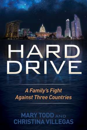 Hard Drive: A Family's Fight Against Three Countries de Mary Todd