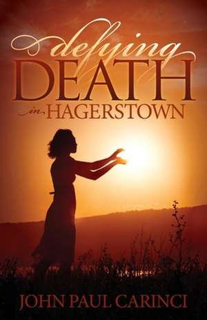 Defying Death in Hagerstown de John Paul Carinci