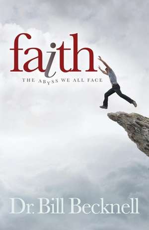 Faith: The Abyss We All Face de Bill Becknell