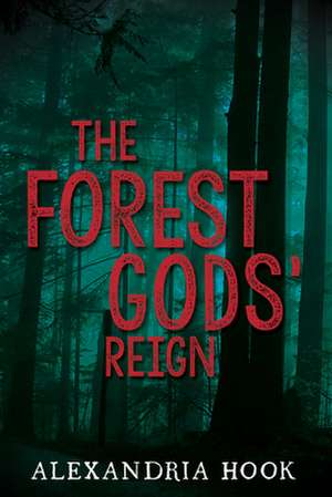 The Forest Gods' Reign de Alexandria Hook