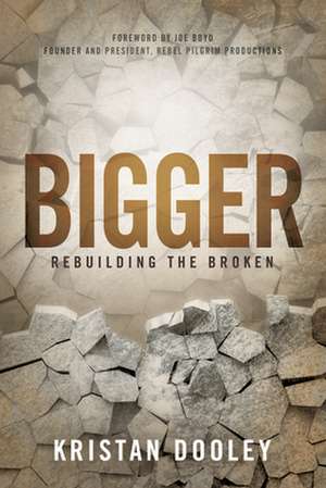 Bigger: Rebuilding the Broken de Kristan Dooley