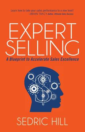 Expert Selling: A Blueprint to Accelerate Sales Excellence de Sedric Hill