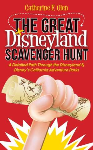 The Great Disneyland Scavenger Hunt: A Detailed Path Throughout the Disneyland and Disney S California Adventure Parks de Caatherine F. Olen