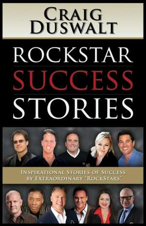 Rockstar Success Stories: Inspirational Stories of Success by Extraordinary "Rockstars" de Craig Duswalt