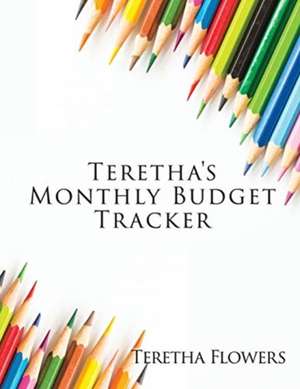 Teretha's Monthly Budget Tracker de Teretha Flowers