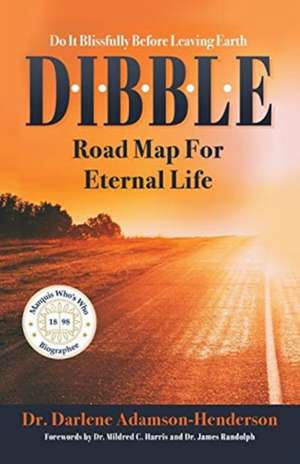 D.I.B.B.L.E.: Do It Blissfully Before Leaving Earth de Darlene Adamson-Henderson