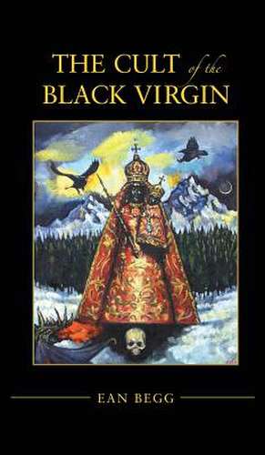 Cult of the Black Virgin: Lectures Given at the C.G. Jung Institute, Zurich, 1954-1958 (Polarities of the Psyche) de Ean Begg