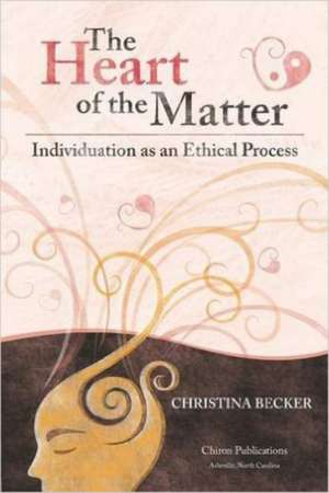 The Heart of the Matter- Individuation as an Ethical Process - Paperback de Christina Becker