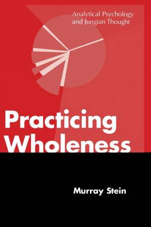 Practicing Wholeness de Murray Stein