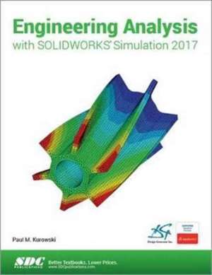 Engineering Analysis with SOLIDWORKS Simulation 2017 de Paul Kurowski