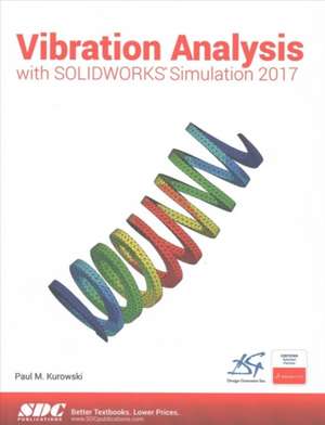 Vibration Analysis with SOLIDWORKS Simulation 2017 de Paul Kurowski