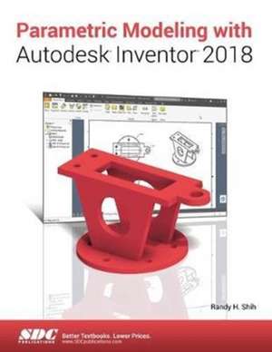 Parametric Modeling with Autodesk Inventor 2018 de Randy Shih