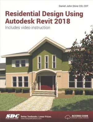 Residential Design Using Autodesk Revit 2018 de Daniel John Stine