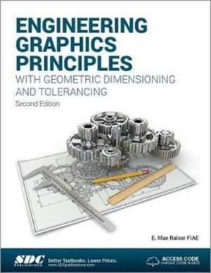 Engineering Graphics Principles with Geometric Dimensioning and Tolerancing de E. Max Raisor