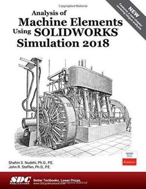 Analysis of Machine Elements Using SOLIDWORKS Simulation 2018 de Shahin S. Nudehi