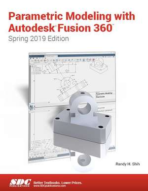 Parametric Modeling with Autodesk Fusion 360 (Spring 2019 Edition) de Randy Shih