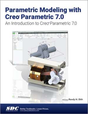 Parametric Modeling with Creo Parametric 7.0 de Randy H. Shih