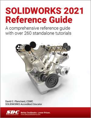 SOLIDWORKS 2021 Reference Guide: A comprehensive reference guide with over 260 standalone tutorials de David C. Planchard