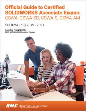 Official Guide to Certified SOLIDWORKS Associate Exams: CSWA, CSWA-SD, CSWSA-S, CSWA-AM: SOLIDWORKS 2019–2021 de David C. Planchard