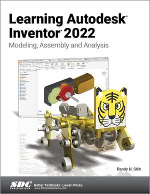 Learning Autodesk Inventor 2022: Modeling, Assembly and Analysis de Randy H. Shih