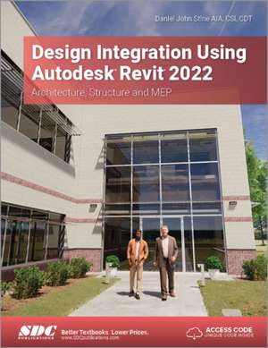 Design Integration Using Autodesk Revit 2022: Architecture, Structure and MEP de Daniel John Stine