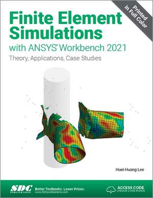 Finite Element Simulations with ANSYS Workbench 2021 de Huei-Huang Lee