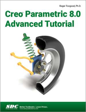 Creo Parametric 8.0 Advanced Tutorial de Roger Toogood