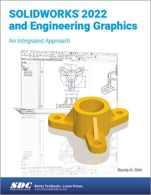 SOLIDWORKS 2022 and Engineering Graphics: An Integrated Approach de Randy H. Shih